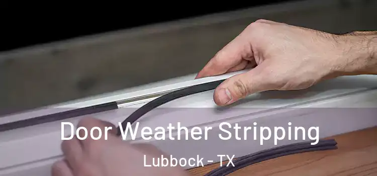 Door Weather Stripping Lubbock - TX